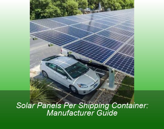 Solar Panels Per Shipping Container: Manufacturer Guide